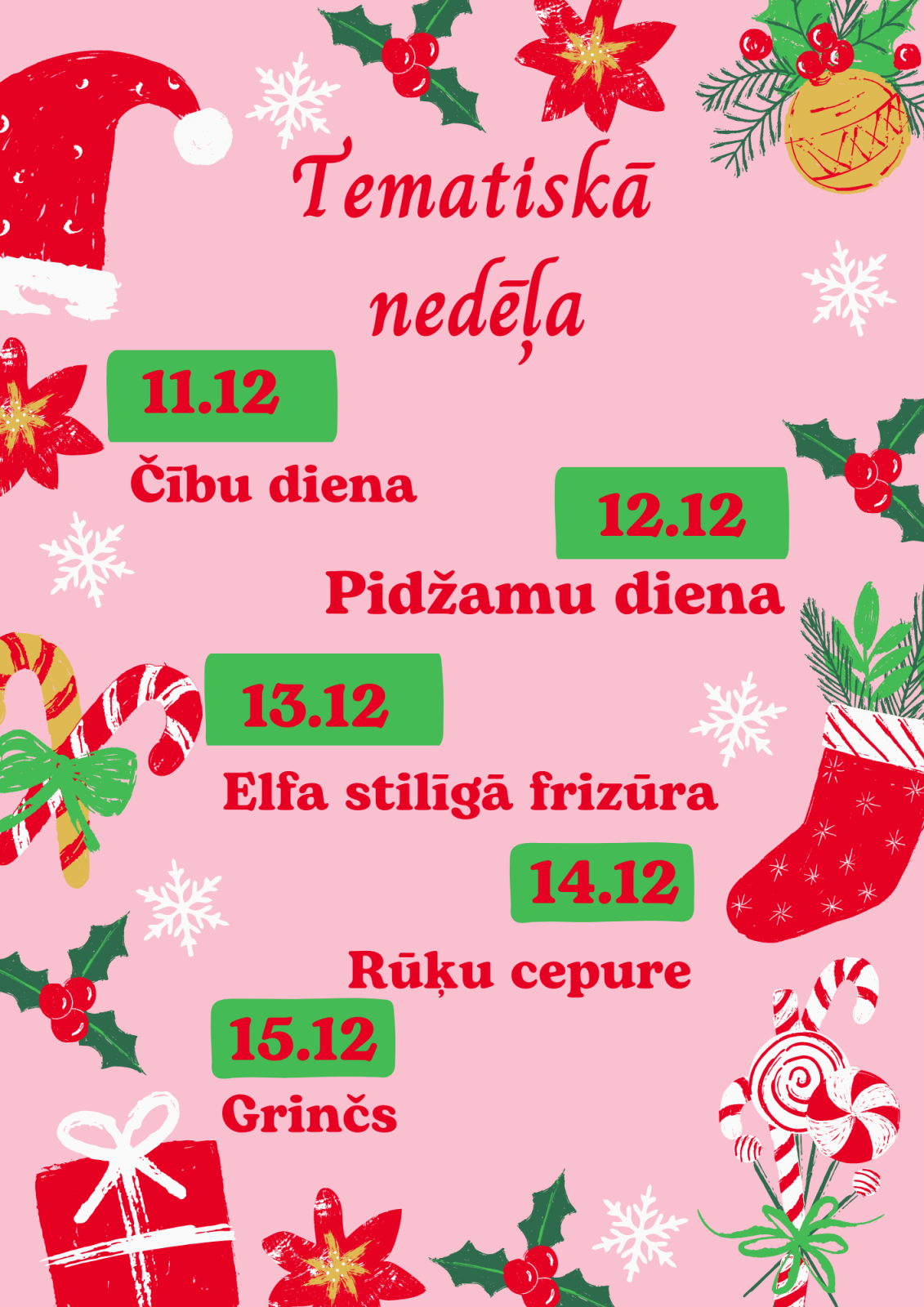 Tematiskā nedēļa 11.12 Čību diena 12.12 Pidžamu diena 13.12 Elfa stilīgā frizūra 14.12 Rūķu cepure 15.12 Grinčs